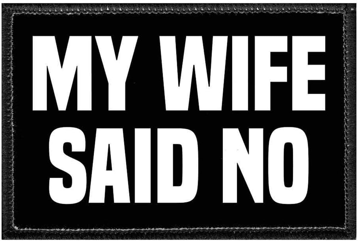 My Wife Said No | Hook and Loop Attach for Hats, Jeans, Vest, Coat | 2X3 in | by Pull Patch