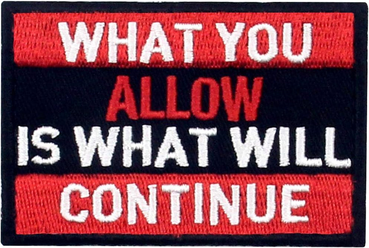 What You Allow Is What Will Continue Tactical Patch Embroidered Morale Applique Fastener Hook & Loop Emblem