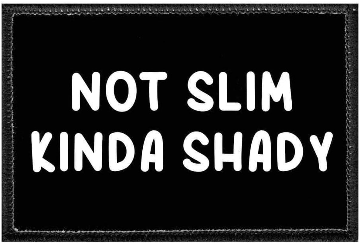 Not Slim Kinda Shady | Hook and Loop Attach for Hats, Jeans, Vest, Coat | 2X3 in | by Pull Patch