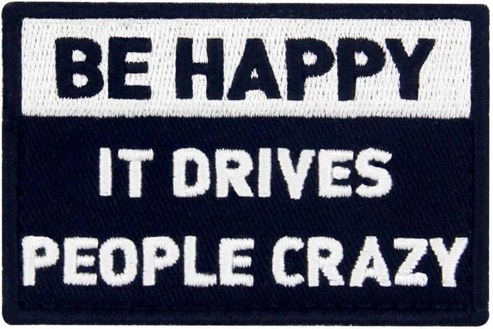 Be Happy It Drives People Crazy Tactical Patch Embroidered Morale Applique Fastener Hook & Loop Emblem