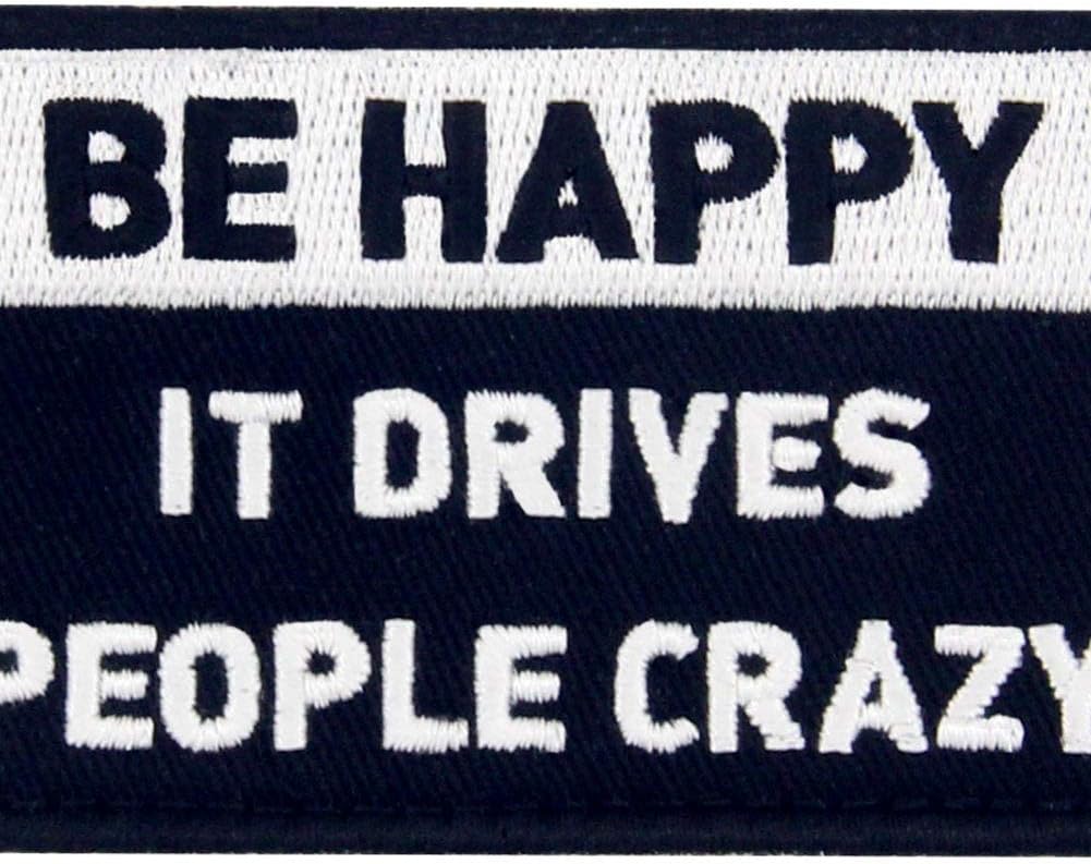 Be Happy It Drives People Crazy Tactical Patch Embroidered Morale Applique Fastener Hook & Loop Emblem