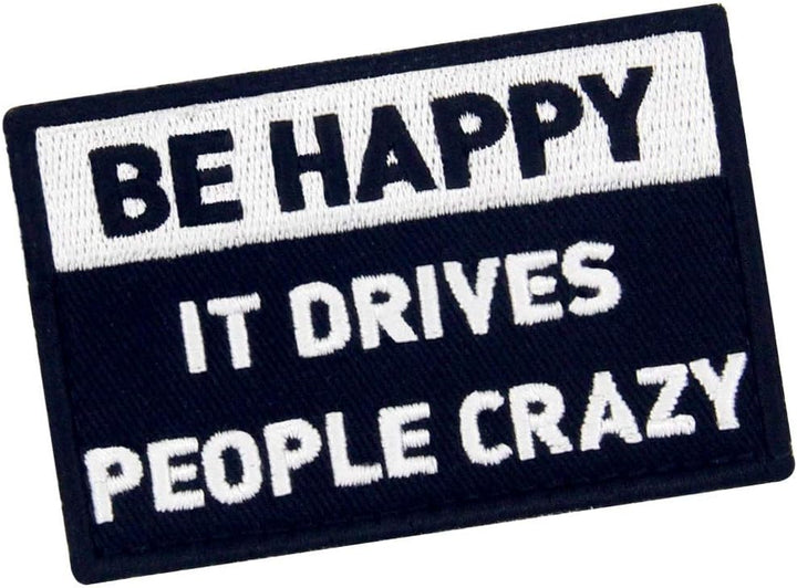 Be Happy It Drives People Crazy Tactical Patch Embroidered Morale Applique Fastener Hook & Loop Emblem