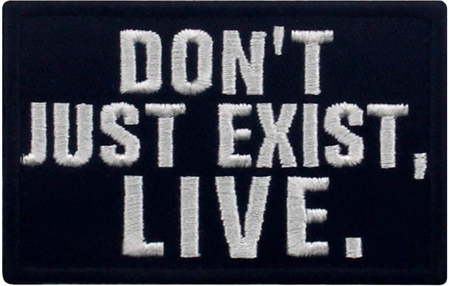 Don'T Just Exist, Live Patch Embroidered Morale Biker Applique Fastener Hook & Loop Emblem, White & Black